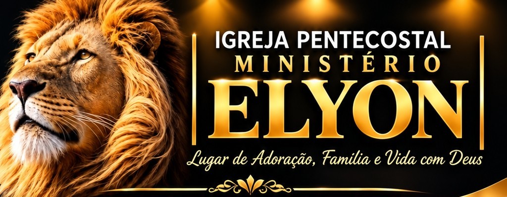 Igreja Pentecostal Ministério Elyon — Lugar de Adoração, Família e Vida com Deus